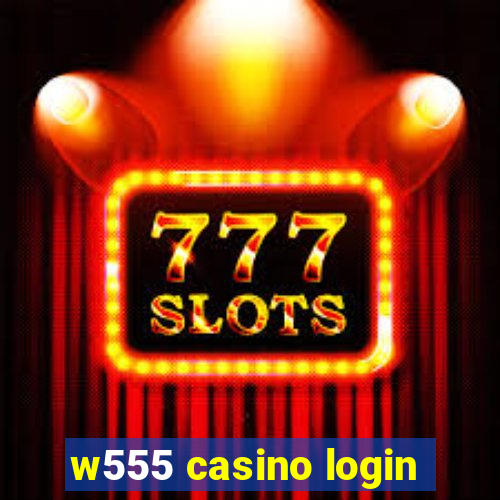 w555 casino login